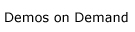 Demos on Demand